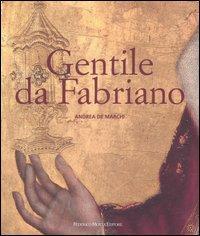 Gentile da Fabriano. Un viaggio nella pittura italiana alla fine del gotico. Ediz. illustrata - Andrea De Marchi - copertina