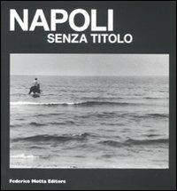 Napoli senza titolo. Catalogo della mostra (Napoli, 12 febbraio-10 aprile 2009) - copertina