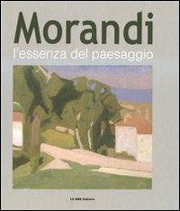 Morandi. L'essenza del paesaggio. Catalogo della mostra (Alba, 16 ottobre 2010-16 gennaio 2011) - copertina