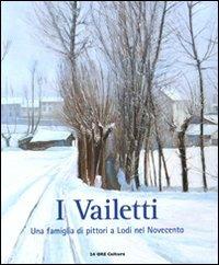 I Vailetti. Una famiglia di pittori a Lodi nel Novecento. Catalogo della mostra (Lodi, 16 ottobre - 26 dicembre 2010) - copertina