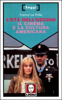 L' età dell'occhio. Il cinema e la cultura americana - Franco La Polla - copertina