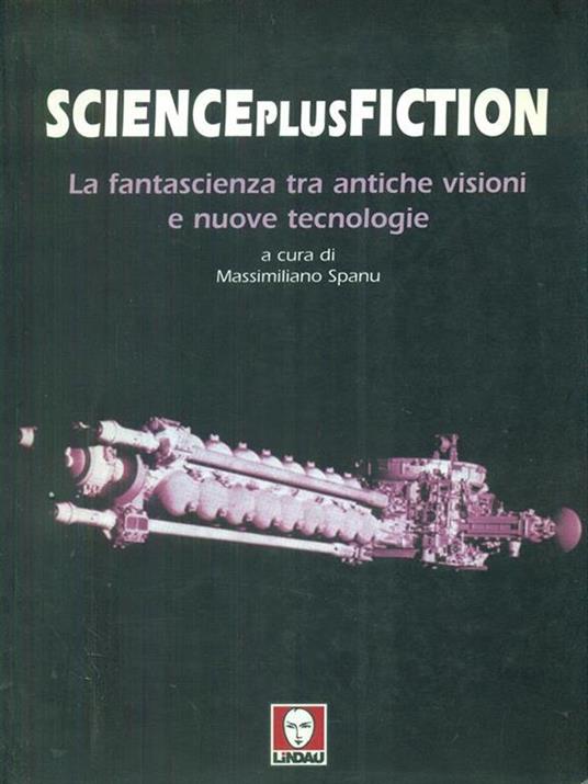 Science plus fiction. La fantascienza tra antiche visioni e nuove tecnologie - 2