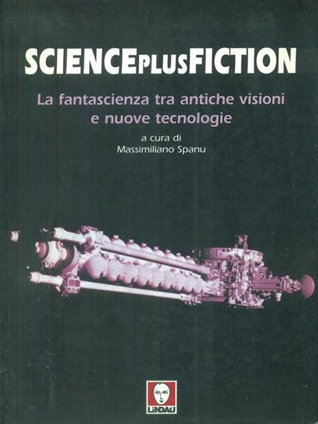 Science plus fiction. La fantascienza tra antiche visioni e nuove tecnologie - copertina