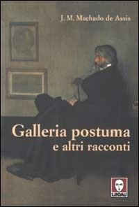 Galleria postuma e altri racconti - Joaquim Machado de Assis - copertina