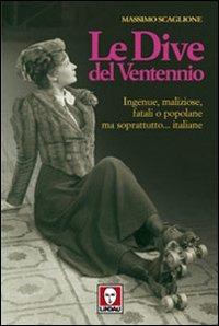 Le dive del ventennio. Ingenue, maliziose, fatali o popolane ma soprattutto... italiane - Massimo Scaglione - copertina