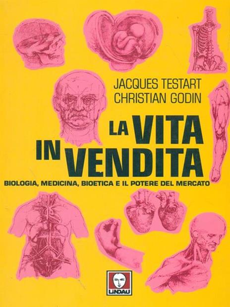 La vita in vendita. Biologia, medicina, bioetica e il potere del mercato - Jacques Testart,Christian Godin - 6