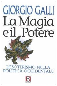 La magia e il potere. L'esoterismo nella politica occidentale - Giorgio Galli - copertina