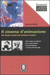 Il cinema d'animazione. Dai disegni animati alle immagini di sintesi -  Bernard Génin - Libro - Lindau - Strumenti. Cahiers du cinéma | IBS