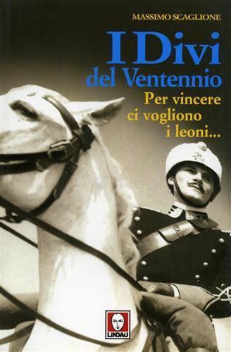 I divi del ventennio. Per vincere ci vogliono i leoni... - Massimo Scaglione - copertina