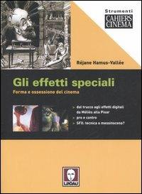 Gli effetti speciali. Forma e ossessione del cinema - Réjane Hamus-Vallée - copertina