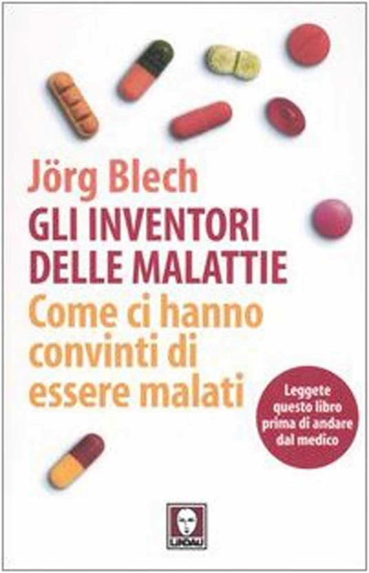 Gli inventori delle malattie. Come ci hanno convinti di essere malati - Jörg Blech - 3