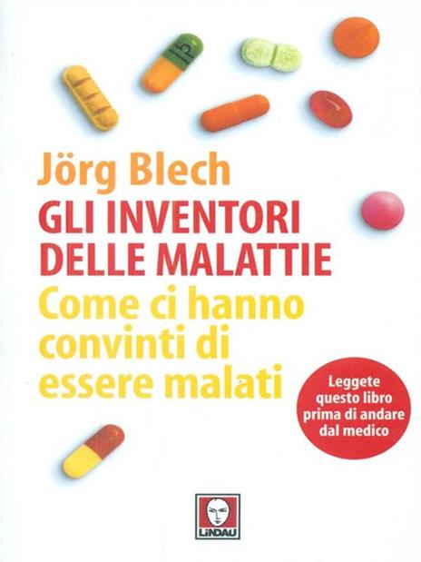 Gli inventori delle malattie. Come ci hanno convinti di essere malati - Jörg Blech - 2