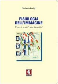 Fisiologia dell'immagine. Il pensiero di Cesare Zavattini - Stefania Parigi - copertina