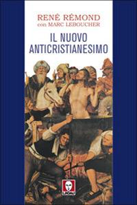 Il nuovo anticristianesimo - René Rémond,Marc Leboucher - copertina