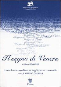 «Il segno di Venere». Un film di Dino Risi. Quando il neorealismo si trasforma in commedia. Ediz. illustrata - copertina