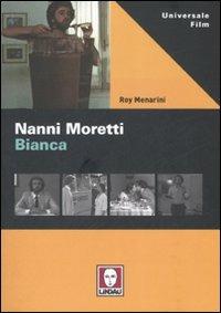 Nanni Moretti. Bianca. Ediz. illustrata - Roy Menarini - copertina