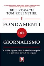 I fondamenti del giornalismo. Ciò che i giornalisti dovrebbero sapere e il pubblico dovrebbe esigere