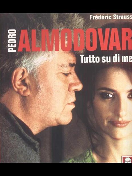 Tutto su di me. Ediz. illustrata - Pedro Almodóvar,Frédéric Strauss - copertina