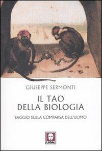 Il tao della biologia. Saggio sulla comparsa dell'uomo - Giuseppe Sermonti - copertina