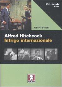 Alfred Hitchcock. Intrigo internazionale - Alberto Boschi - copertina