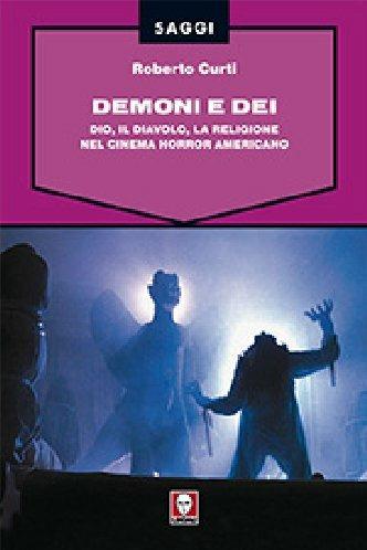 Demoni e Dei. Dio, il Diavolo, la religione nel cinema horror americano - Roberto Curti - 3