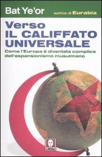 Verso il califfato universale. Come l'Europa è diventata complice dell'espansionismo mussulmano - Bat Ye'or - copertina