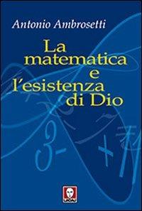 La matematica e l'esistenza di Dio - Antonio Ambrosetti - copertina