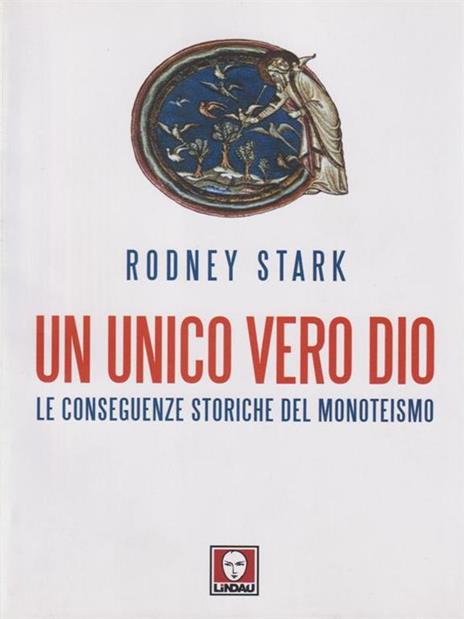 Un unico vero Dio. Le conseguenze storiche del monoteismo - Rodney Stark - 3