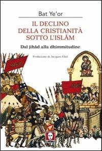 Il declino della Cristianità sotto l'Islam - Bat Ye'or - copertina