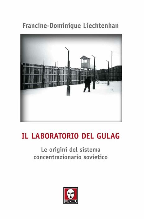 Il laboratorio del Gulag. Le origini del sistema concentrazionario sovietico - Francine-Dominique Liechtenhan - copertina