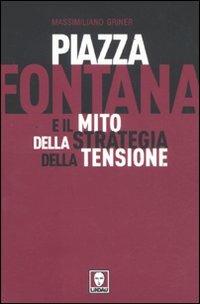 Piazza Fontana e il mito della strategia della tensione - Massimiliano Griner - copertina
