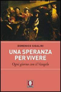 Una speranza per vivere. Ogni giorno con il Vangelo - Domenico Sigalini - copertina