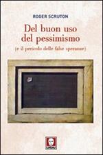 Del buon uso del pessimismo (e il pericolo delle false speranze)