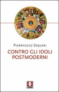 Contro gli idoli postmoderni - Pierangelo Sequeri - copertina