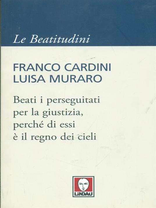 Beati i perseguitati per la giustizia, perché di essi è il regno dei cieli - Franco Cardini,Luisa Muraro - 3