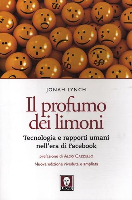 Il profumo dei limoni. Tecnologia e rapporti umani nell'era di Facebook - Jonah Lynch - copertina