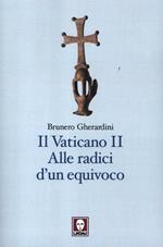 Il Vaticano II. Alle radici di un equivoco