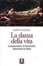 La danza della vita. Comprendere il femminile attraverso le fiabe