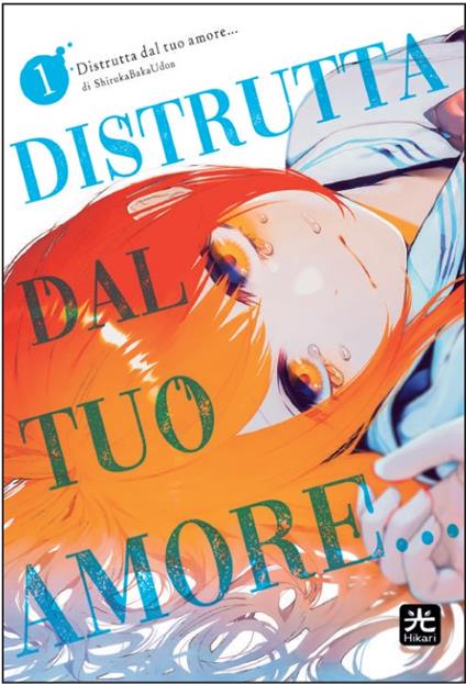 Distrutta dal tuo amore.... Vol. 1 - Bakaudon Shiruka - copertina