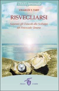 Risvegliarsi. Superare gli ostacoli allo sviluppo del potenziale umano - Charles T. Tart - copertina