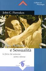 Eros, amore e sessualità. Le forze che uniscono l'uomo e la donna