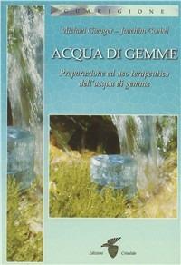 Acqua di gemme. Preparazione ad uso terapeutico dell'acqua di gemme - Michael Gienger,Joachim Goebel - copertina