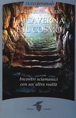 La caverna e il cosmo. Incontri sciamanici con un'altra realtà