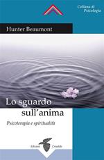 Lo sguardo sull'anima. Psicoterapia e spiritualità