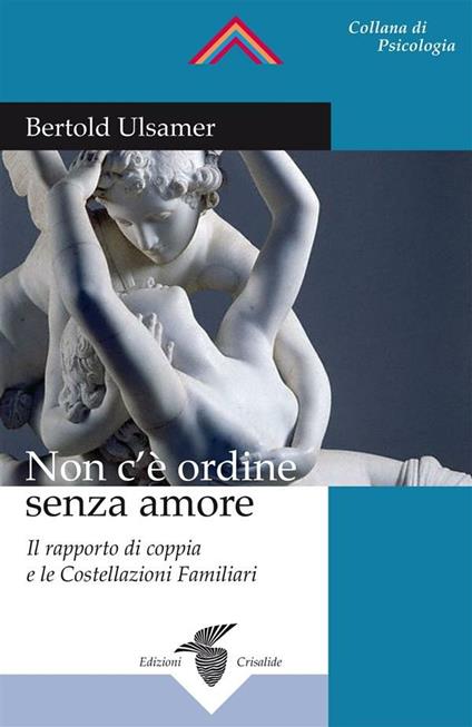 Non c'è ordine senza amore. Il rapporto di coppia e le costellazioni familiari - Bertold Ulsamer - ebook