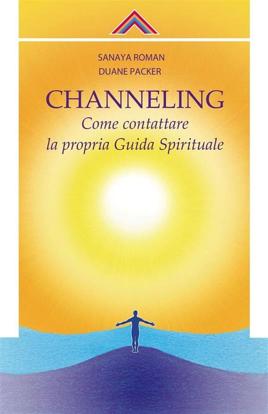 Channelling. Come contattre la propria guida spirituale - Duane Packer,Sanaya Roman - ebook