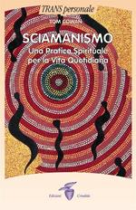 Sciamanismo. Una pratica spirituale per la vita quotidiana