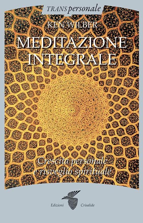 Meditazione integrale. Crescita personale e risveglio spirituale - Ken Wilber - ebook