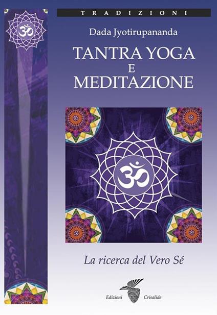 Tantra yoga e meditazione. La ricerca del vero sé - Jyotirupananda Dada - ebook