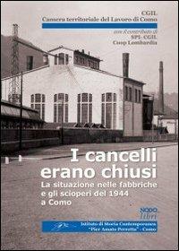 I cancelli erano chiusi. La situazione nelle fabbriche e gli scioperi del 1944 a Como - Roberta Cairoli,Fabio Cani,Lidia Martin - copertina